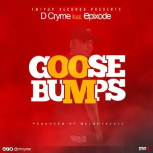 D Cryme - Goose Bumps (Prod. by Melody Beatz) ft. Epixode